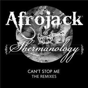 Afrojack & Shermanology - Can't Stop Me (The Remixes) download mp3 flac