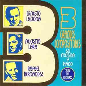Agustin Lara / Ernesto Lecuona / Rafael Hernández - 3 Grandes Compositores - Su Musica Y Piano download free Agustin Lara / Ernesto Lecuona / Rafael Hernández - 3 Grandes Compositores - Su Musica Y Piano download mp3 flac