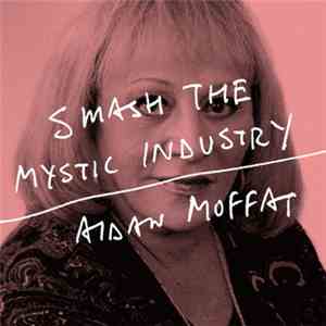 Aidan Moffat - Smash The Mystic Industry download mp3 flac