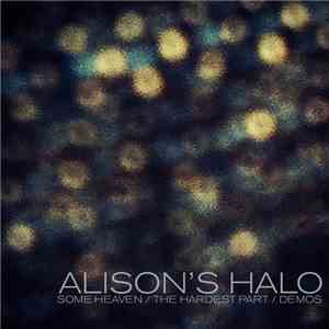 Alison's Halo - Some Heaven / The Hardest Part / Demos download mp3 flac