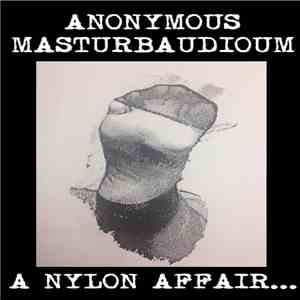Anonymous Masturbaudioum - A Nylon Affair download free Anonymous Masturbaudioum - A Nylon Affair download mp3 flac