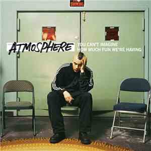 Atmosphere  - You Can't Imagine How Much Fun We're Having download free
