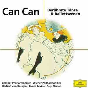 Berliner Philharmoniker, Wiener Philharmoniker - Can Can Berühmte Tänze & Ballettszenen download mp3 flac