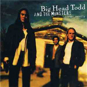 Big Head Todd And The Monsters - Sister Sweetly download free Big Head Todd And The Monsters - Sister Sweetly download mp3 flac