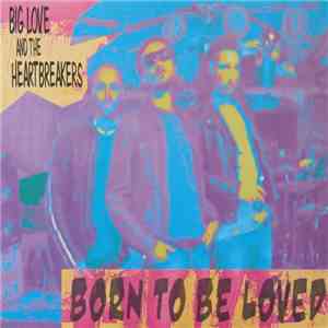 Big Love And The Heartbreakers - Born To Be Loved download free