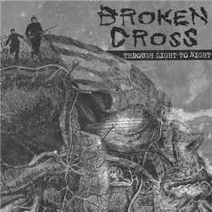 Broken Cross - Through Light To Night download free Broken Cross - Through Light To Night download mp3 flac
