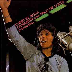 Camaron con Paco De Lucia y «tomatito» - Como El Agua download mp3 flac