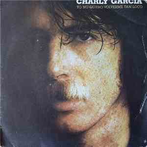 Charly Garcia - Yo No Quiero Volverme Tan Loco / No Bombardeen Buenos Aires download mp3 flac