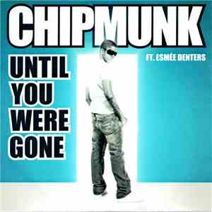Chipmunk Ft. Esmée Denters - Until You Were Gone download mp3 flac