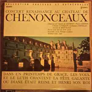 Claude de Sermisy, Pierre Certon, Clément Janequin, Guillaume Costeley, Antoine de Bertrand, Chorale Philippe Caillard - Concert Renaissance Au Chateau De Chenonceaux download free Claude de Sermisy, Pierre Certon, Clément Janequin, Guillaume Costeley, Antoine de Bertrand, Chorale Philippe Caillard - Concert Renaissance Au Chateau De Chenonceaux download mp3 flac