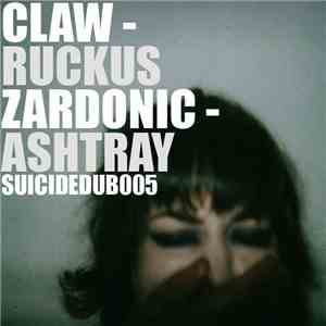 Claw  / Zardonic - Ruckus / Ashtray download free