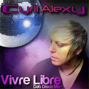 Cyril Alexy - Vivre libre (Dab Disco Mix) download mp3 flac
