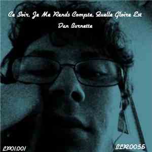 Dan Burnette - Ce Soir, Je Me Rends Compte, Quelle Gloire Est download mp3 flac