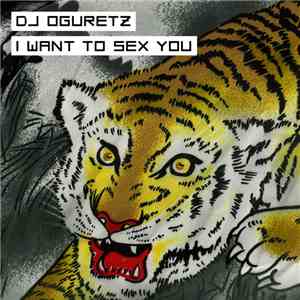 DJ Oguretz - I Want To Sex You download mp3 flac