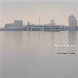 Donato Wharton - Place And Presence download free Donato Wharton - Place And Presence download mp3 flac