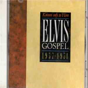 Elvis - Elvis Gospel 1957 - 1971 Known Only To Him download mp3 flac
