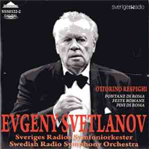 Evgeny Svetlanov, Sveriges Radios Symfoniorkester, Ottorino Respighi - Fontane Di Roma / Feste Romane / Pini Di Roma download free Evgeny Svetlanov, Sveriges Radios Symfoniorkester, Ottorino Respighi - Fontane Di Roma / Feste Romane / Pini Di Roma download mp3 flac