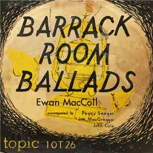 Ewan MacColl Accompanied By Peggy Seeger, Jim MacGreggor, John Cole  - Barrack-Room Ballads download mp3 flac