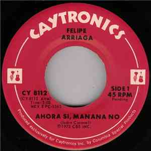 Felipe Arriaga - Ahora Si, Manana No / Ese Clavel download free