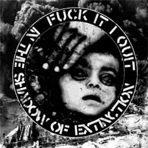 Fuck It...I Quit! - In the shadow of extinction download mp3 flac