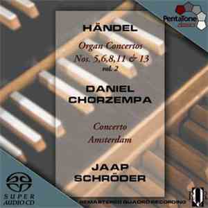 George Frideric Händel / Daniel Chorzempa, Concerto Amsterdam, Jaap Schröder - Organ Concertos - Nos. 5, 6, 8, 11 & 13 - Vol. 2 download mp3 flac