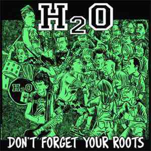 H2O  - Don't Forget Your Roots download mp3 flac