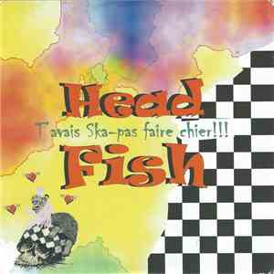 Head Fish - T'Avais Ska-Pas Faire Chier!!! download mp3 flac