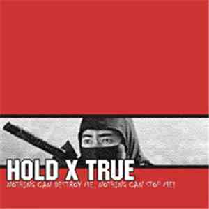 Hold X True - Nothing Can Destroy Me, Nothing Can Stop Me! download mp3 flac