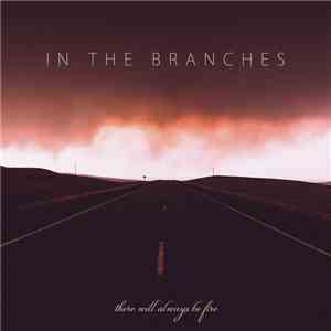 In The Branches - There Will Always Be Fire download free