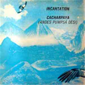 Incantation  - Cacharpaya (Andes Pumpsá Dèsi) download mp3 flac