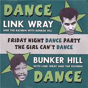 Link Wray And The Raymen With Bunker Hill / Bunker Hill With Link Wray And The Raymen - Friday Night Dance Party / The Girl Can't Dance download mp3 flac