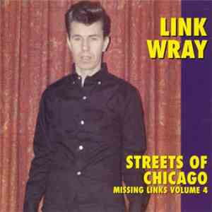 Link Wray - Missing Links Volume 4 - Streets Of Chicago download free Link Wray - Missing Links Volume 4 - Streets Of Chicago download mp3 flac