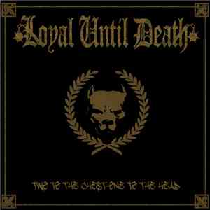 Loyal Until Death - Two To The Chest - One To The Head download mp3 flac
