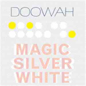 Magic Silver White - Doowah download free Magic Silver White - Doowah download mp3 flac