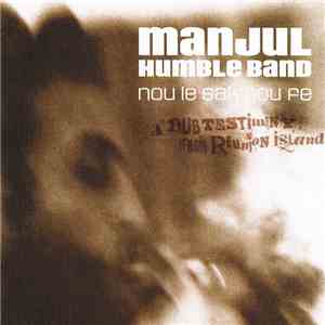 Manjul, Humble Band - Nou Le Sak Nou Fe (A Dub Testimony From Reunion Island) download mp3 flac