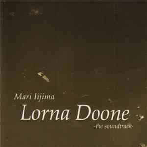 Mari Iijima - Lorna Doone - The Soundtrack download free Mari Iijima - Lorna Doone - The Soundtrack download mp3 flac