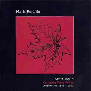 Mark Reichle, Scott Joplin - Complete Piano Works - Volume One 1896 - 1902 download mp3 flac