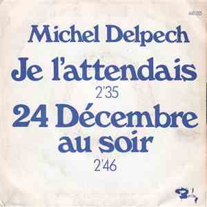 Michel Delpech - Je L'attendais / 24 Décembre Au Soir download free