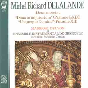 Michel Richard Delalande, Le Madrigal De Lyon, Ensemble Instrumental De Grenoble - Deux motets: "Deus in adjutorium" (Psaume LXIX) - "Usquequo Domine" (Psaume XII) download mp3 flac