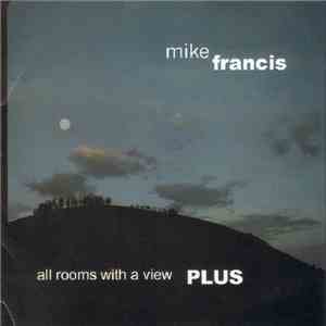 Mike Francis - All Rooms With A View... Plus download mp3 flac
