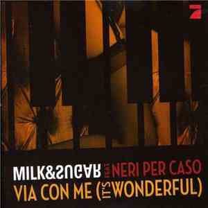 Milk & Sugar feat. Neri Per Caso - Via Con Me (It's Wonderful) download free
