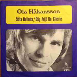 Ola Håkansson - Söta Belinda / Säg Adjö Nu, Cherie download free