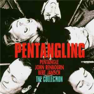Pentangle, John Renbourn, Bert Jansch - Pentangling; The Collection: Pentangle / John Renbourn / Bert Jansch download mp3 flac