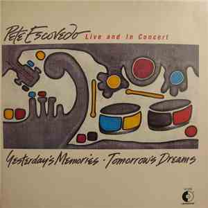 Pete Escovedo - Yesterday's Memories Tomorrow's Dreams / Live And In Concert download mp3 flac