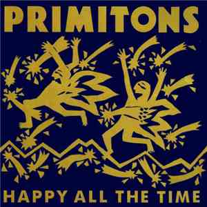 Primitons - Happy All The Time download free