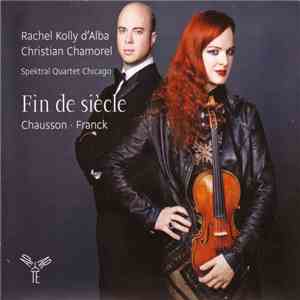 Rachel Kolly D'Alba, Christian Chamorel, Spektral Quartet Chicago – Franck, Chausson - Fin De Siècle download free Rachel Kolly D'Alba, Christian Chamorel, Spektral Quartet Chicago – Franck, Chausson - Fin De Siècle download mp3 flac