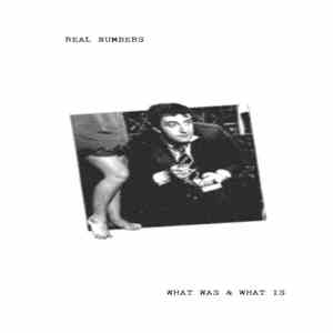 Real Numbers - What Was & What Is download mp3 flac