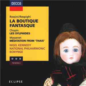 Rossini / Respighi / Chopin / Massenet, Nigel Kennedy, National Philharmonic, Bonynge - La Boutique Fantasque / Les Sylphides / Méditation From 'Thais' download mp3 flac