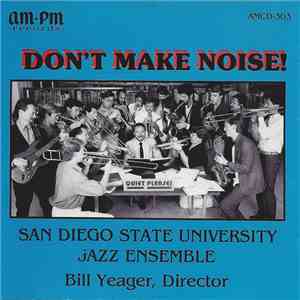 San Diego State University Jazz Ensemble, Bill Yeager - Don't Make Noise! download free San Diego State University Jazz Ensemble, Bill Yeager - Don't Make Noise! download mp3 flac