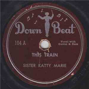 Sister Katty Marie - This Train / When I Come To The End Of My Journey download mp3 flac